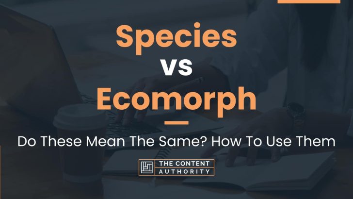 Species vs Ecomorph: Do These Mean The Same? How To Use Them