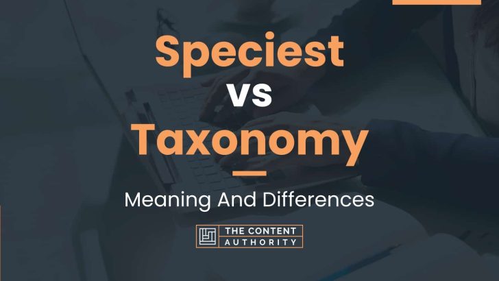 Speciest vs Taxonomy: Meaning And Differences