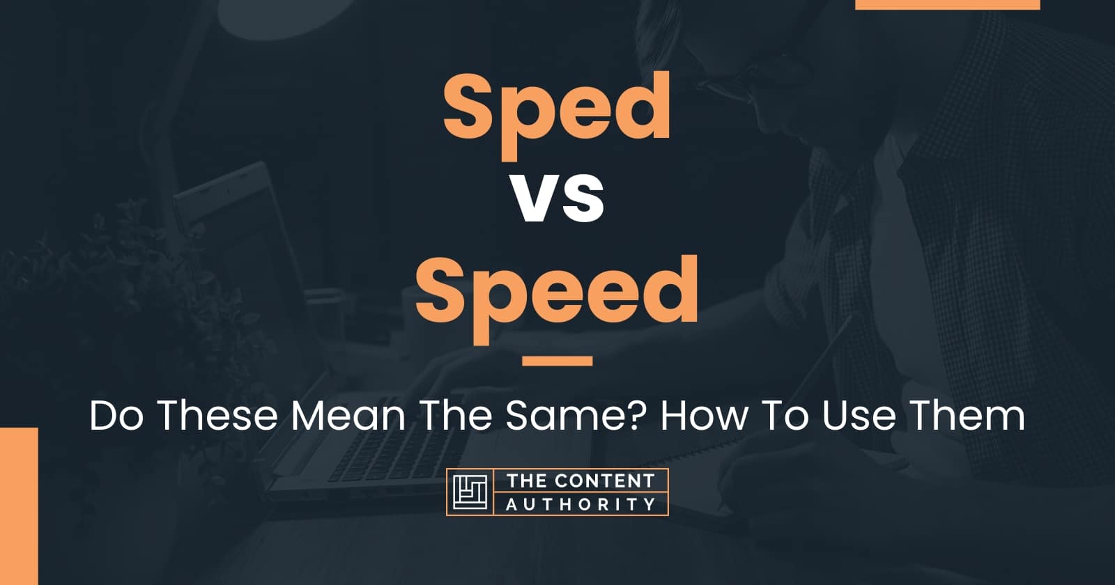 Sped vs Speed: Do These Mean The Same? How To Use Them