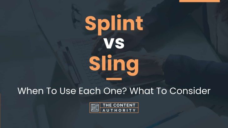 Splint vs Sling: When To Use Each One? What To Consider