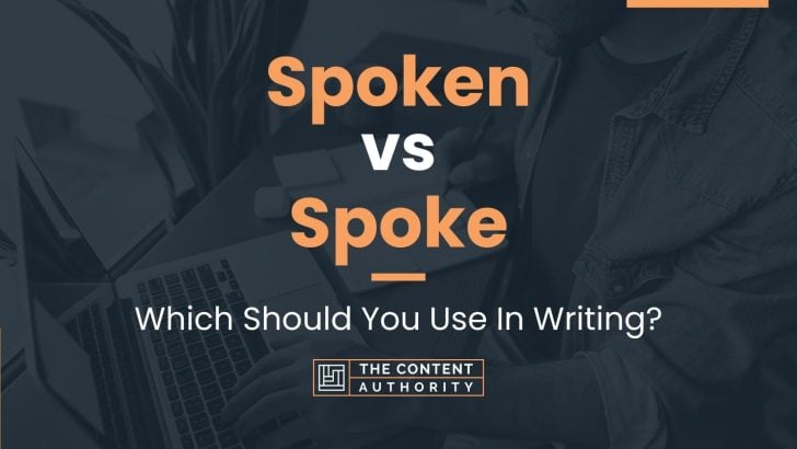 Spoken vs Spoke: Which Should You Use In Writing?