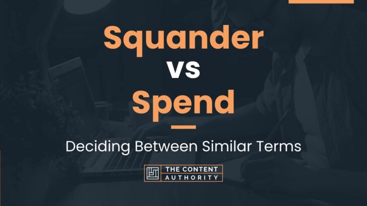 Squander vs Spend: Meaning And Differences