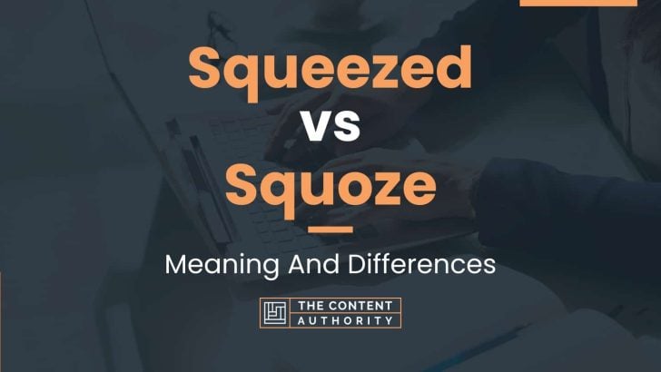 Squeezed vs Squoze: Meaning And Differences