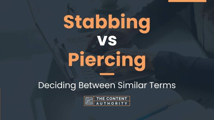 Stabbing vs Piercing: Deciding Between Similar Terms