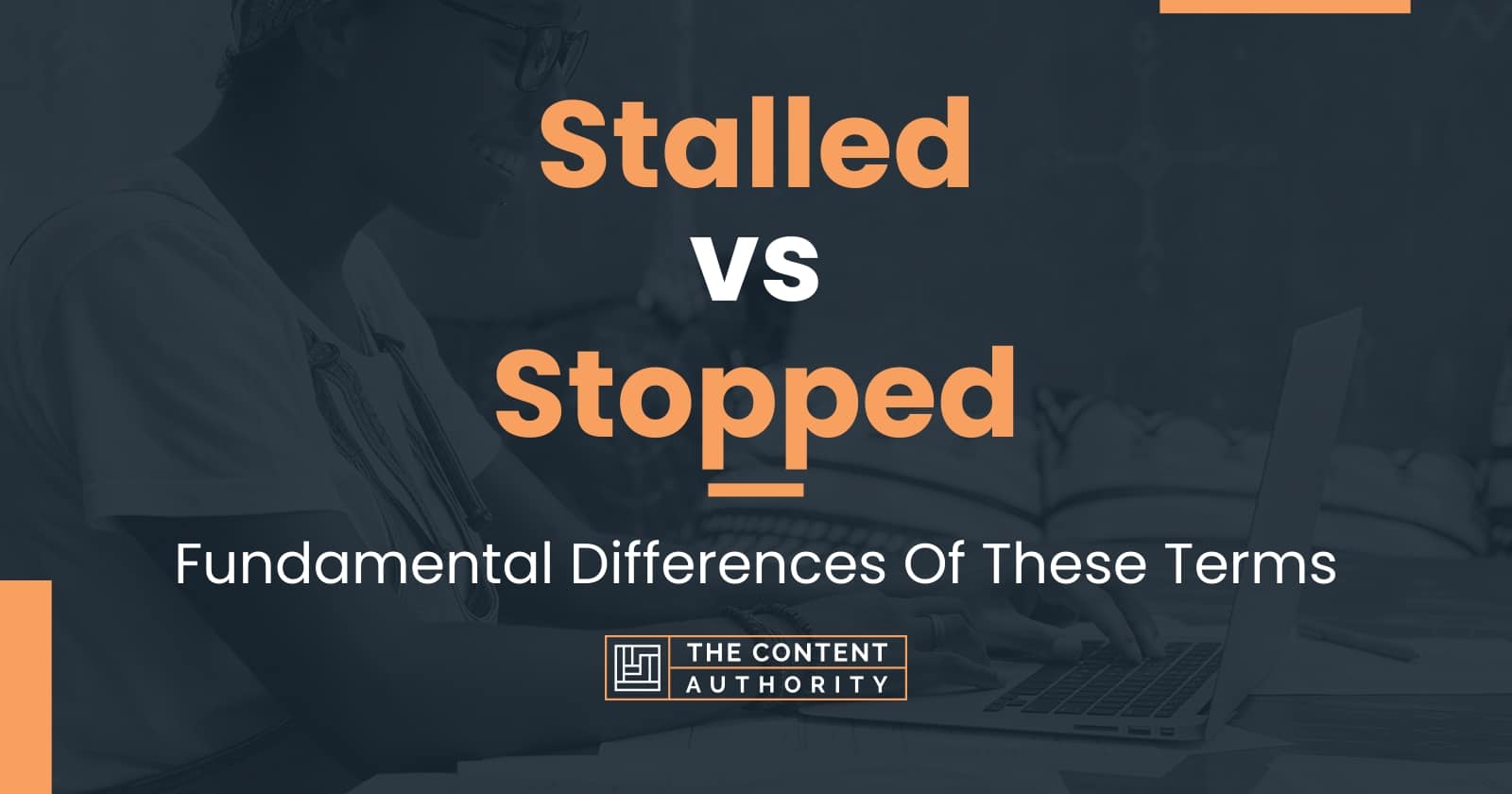 Stalled vs Stopped: Fundamental Differences Of These Terms