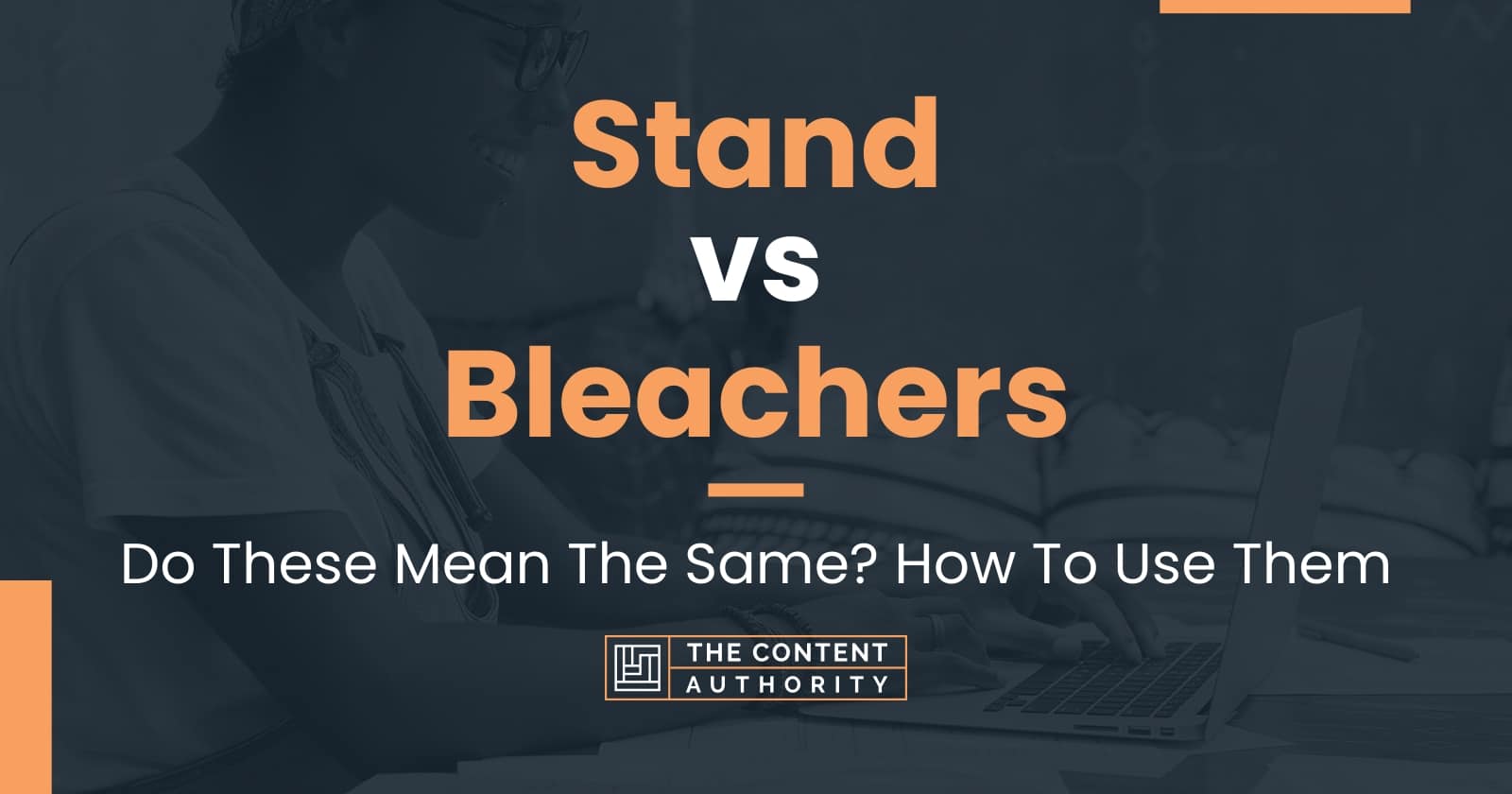 Stand vs Bleachers Do These Mean The Same? How To Use Them