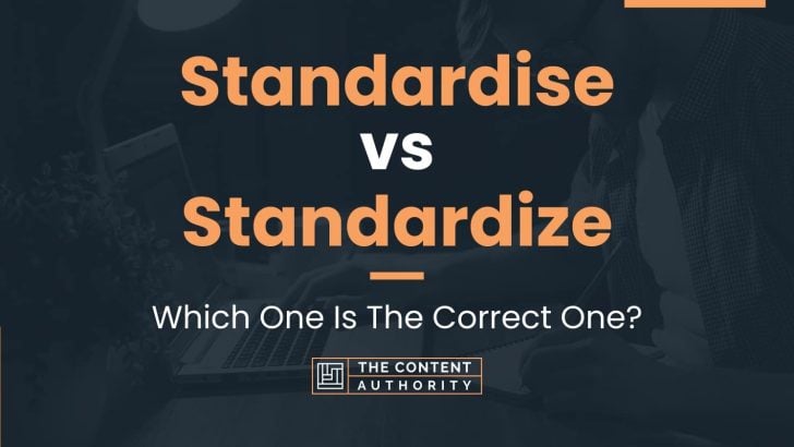 Standardise vs Standardize: Which One Is The Correct One?