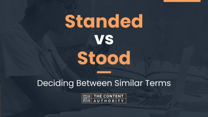 Standed vs Stood: Deciding Between Similar Terms