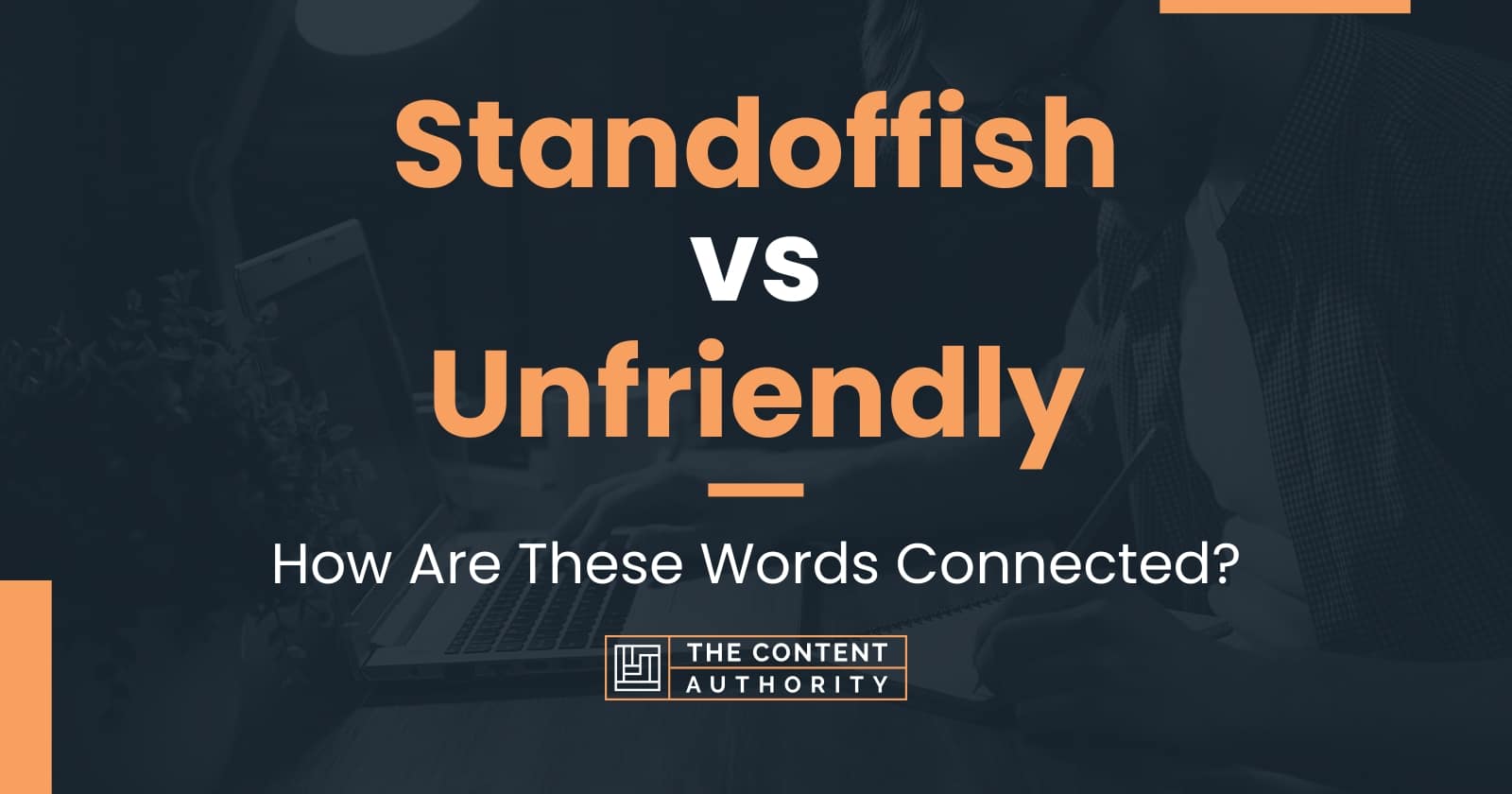 Standoffish vs Unfriendly How Are These Words Connected?