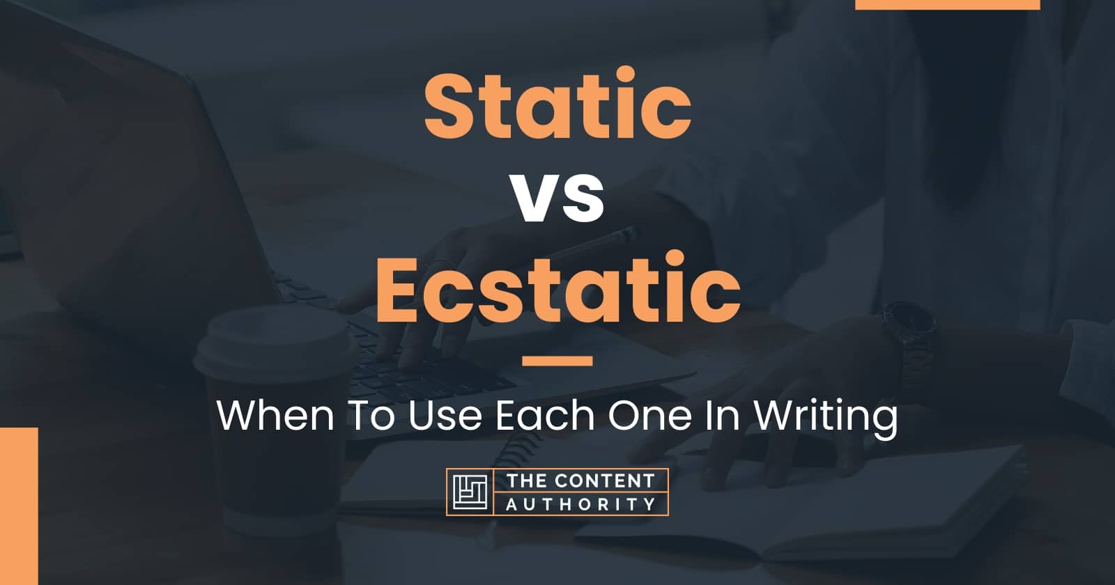 Static vs Ecstatic: When To Use Each One In Writing