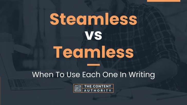 Steamless vs Teamless: When To Use Each One In Writing