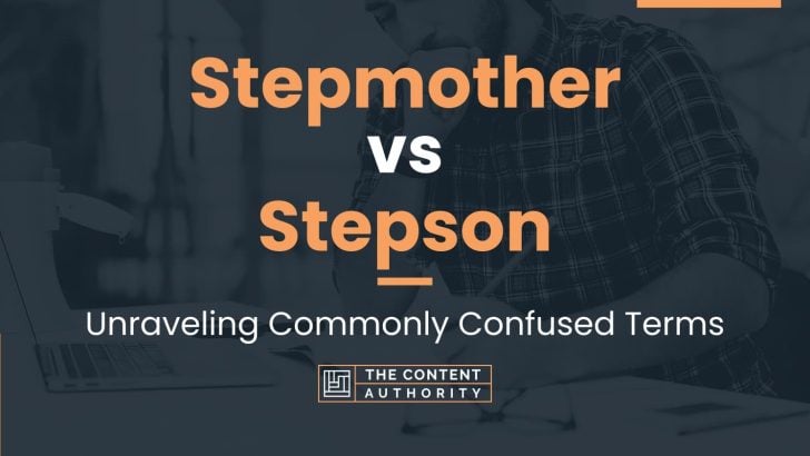 Stepmother Vs Stepson: Unraveling Commonly Confused Terms