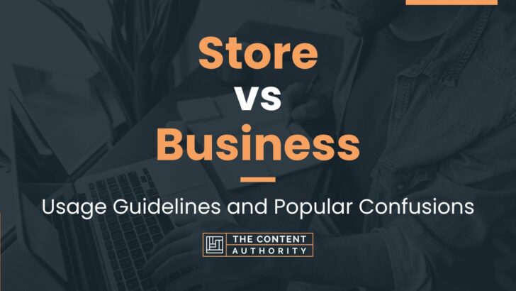 Store vs Business: The Main Differences And When To Use Them