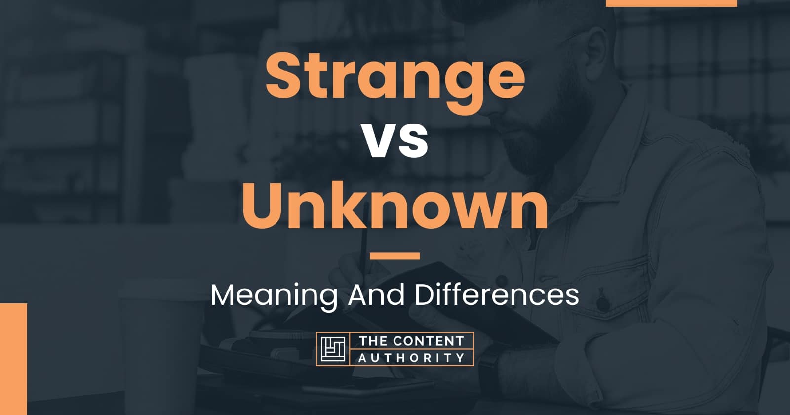 strange-vs-unknown-meaning-and-differences