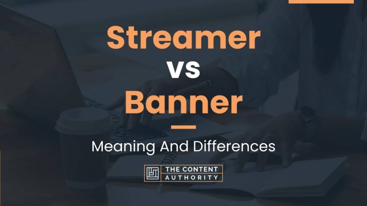 Streamer vs Banner: Meaning And Differences