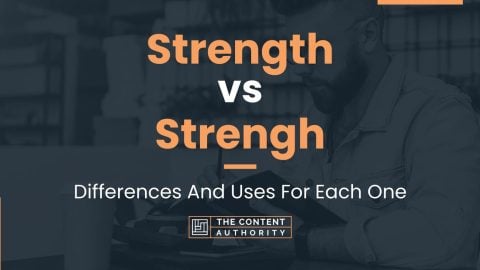 Strength vs Strengh: Differences And Uses For Each One