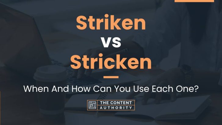 Striken vs Stricken: When And How Can You Use Each One?