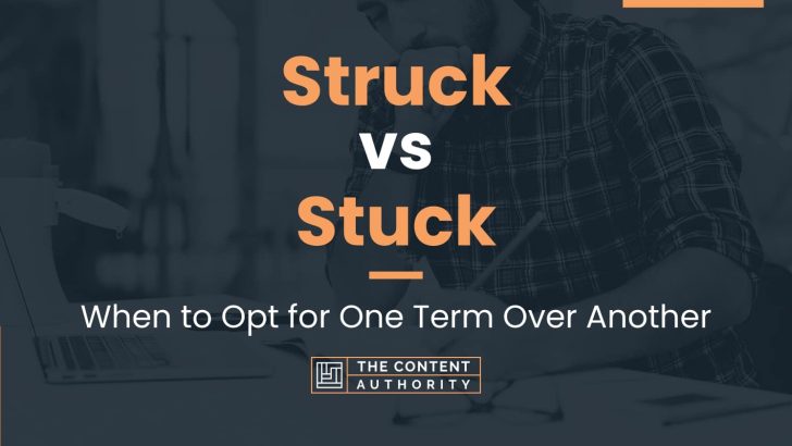 Struck vs Stuck: When to Opt for One Term Over Another