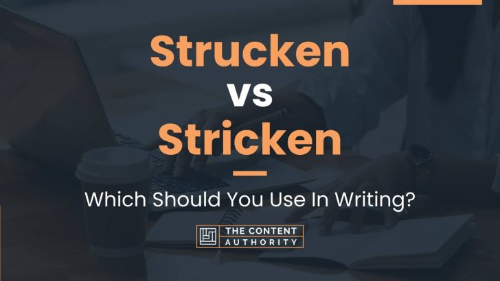 Strucken vs Stricken: Which Should You Use In Writing?