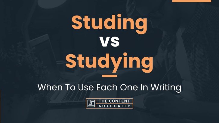 Studing vs Studying: When To Use Each One In Writing
