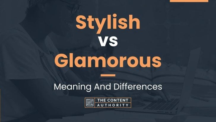 Stylish vs Glamorous: Meaning And Differences