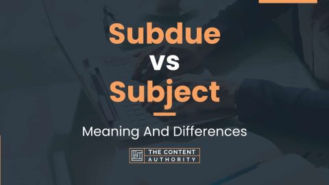 Subdue vs Subject: Meaning And Differences