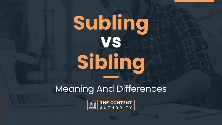 Subling vs Sibling: Meaning And Differences