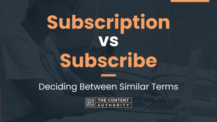 Subscription vs Subscribe: Meaning And Differences