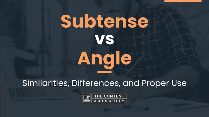 Subtense vs Angle: Similarities, Differences, and Proper Use