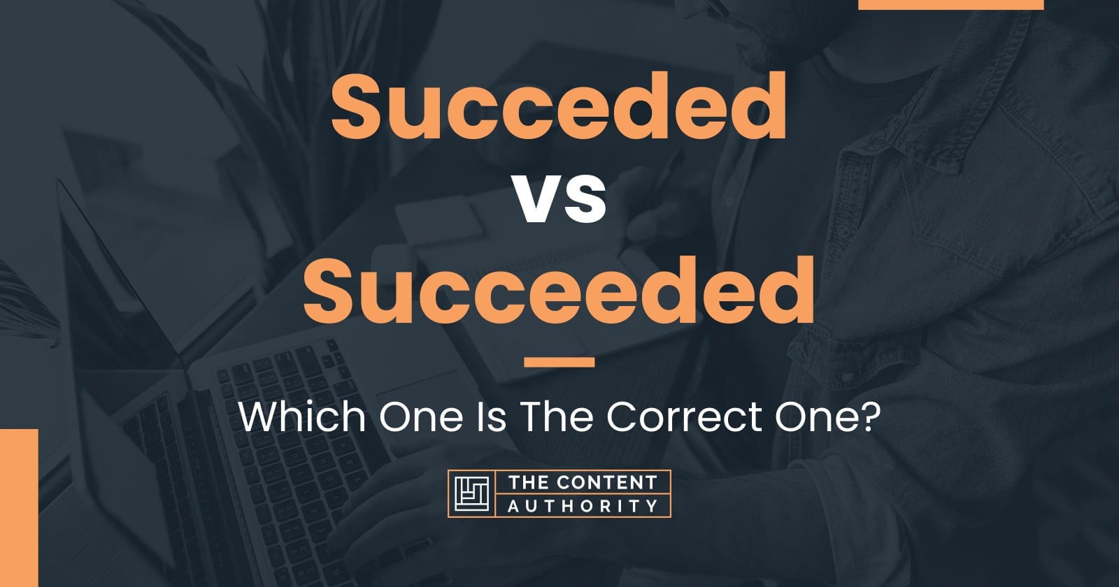 Succeded vs Succeeded: Which One Is The Correct One?