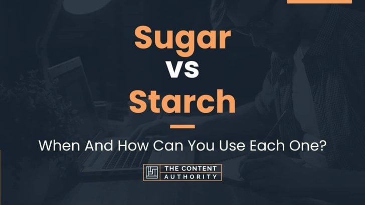Sugar vs Starch: When And How Can You Use Each One?