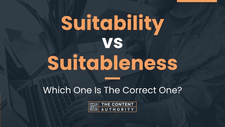 Suitability Vs Suitableness: Which One Is The Correct One?