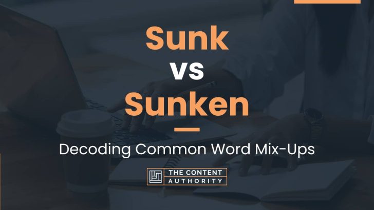 Sunk vs Sunken: Decoding Common Word Mix-Ups