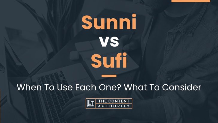 Sunni vs Sufi: When To Use Each One? What To Consider