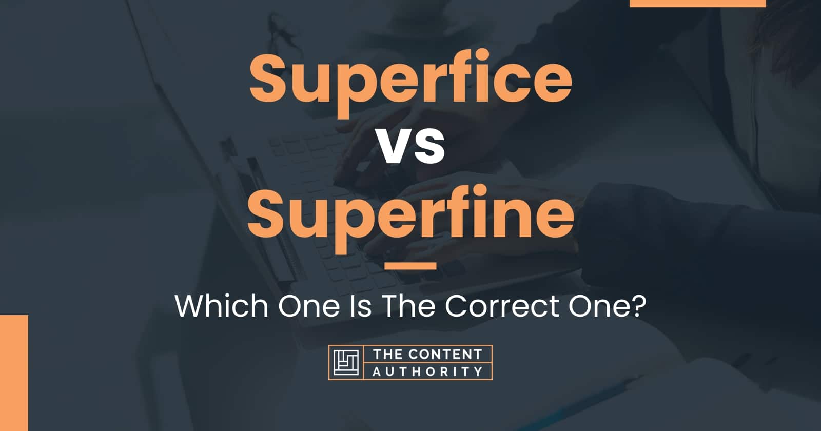 Superfice vs Superfine: Which One Is The Correct One?