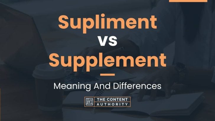 Supliment vs Supplement: Meaning And Differences