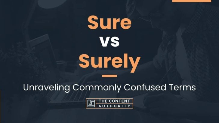 Sure vs Surely: Unraveling Commonly Confused Terms