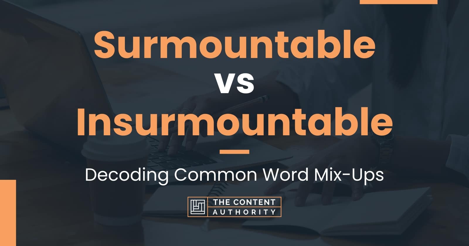 Surmountable vs Insurmountable: Decoding Common Word Mix-Ups