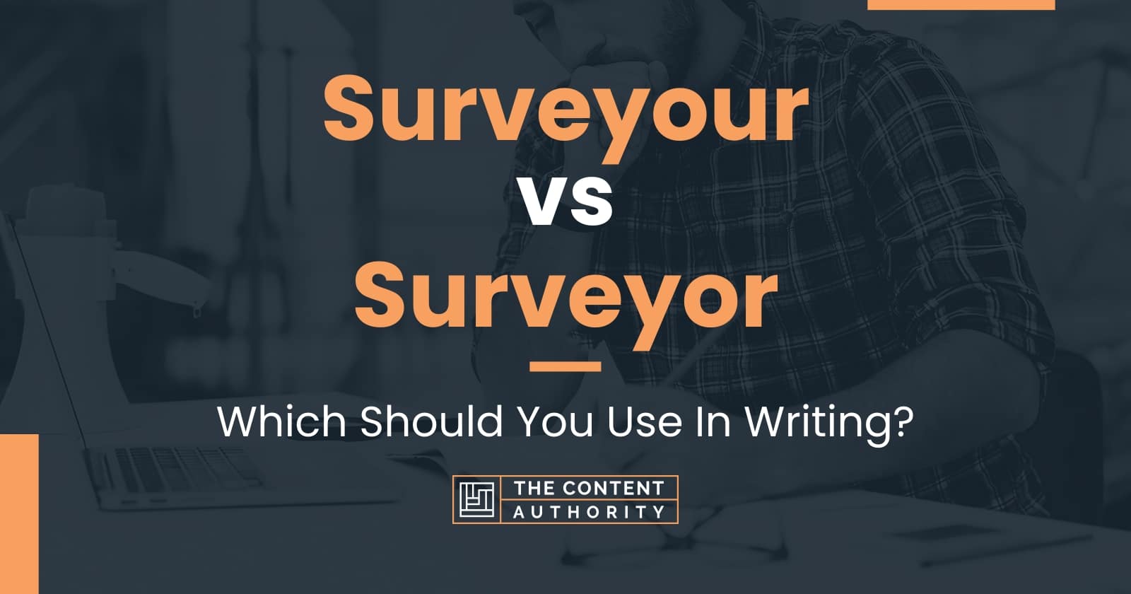 Surveyour vs Surveyor: Which Should You Use In Writing?