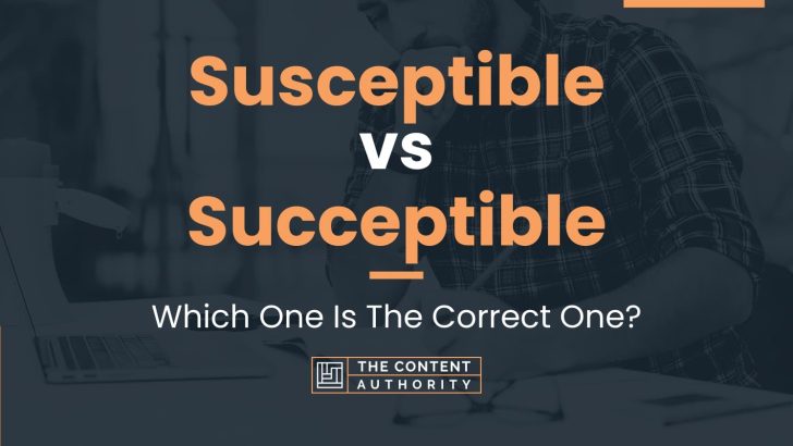 Susceptible Vs Succeptible: Which One Is The Correct One?