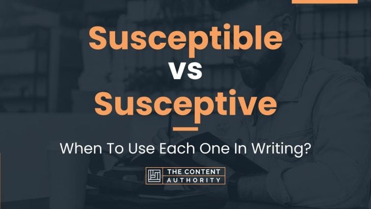 Susceptible vs Susceptive: When To Use Each One In Writing?