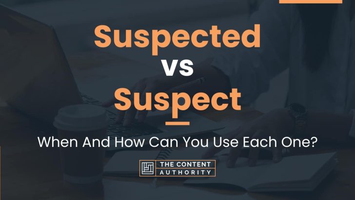 Suspected vs Suspect: When And How Can You Use Each One?