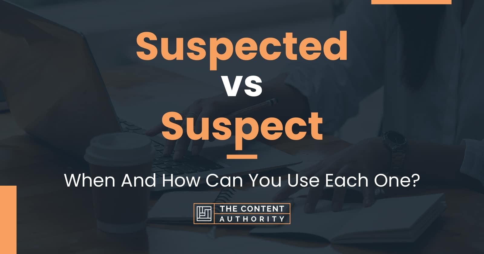 Suspected vs Suspect: When And How Can You Use Each One?