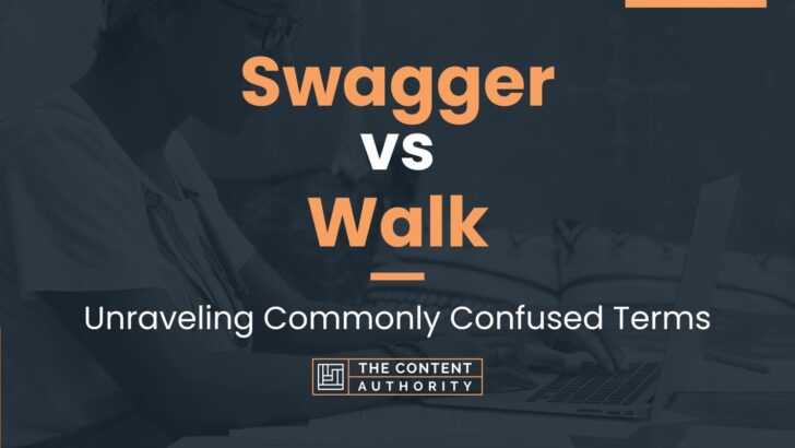 Swagger Vs Walk: Similarities, Differences, And Proper Use