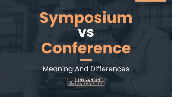 Symposium vs Conference: Meaning And Differences