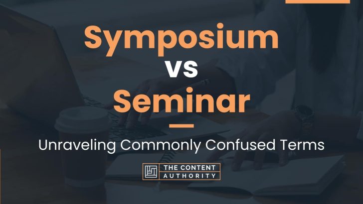 Symposium vs Seminar: Unraveling Commonly Confused Terms