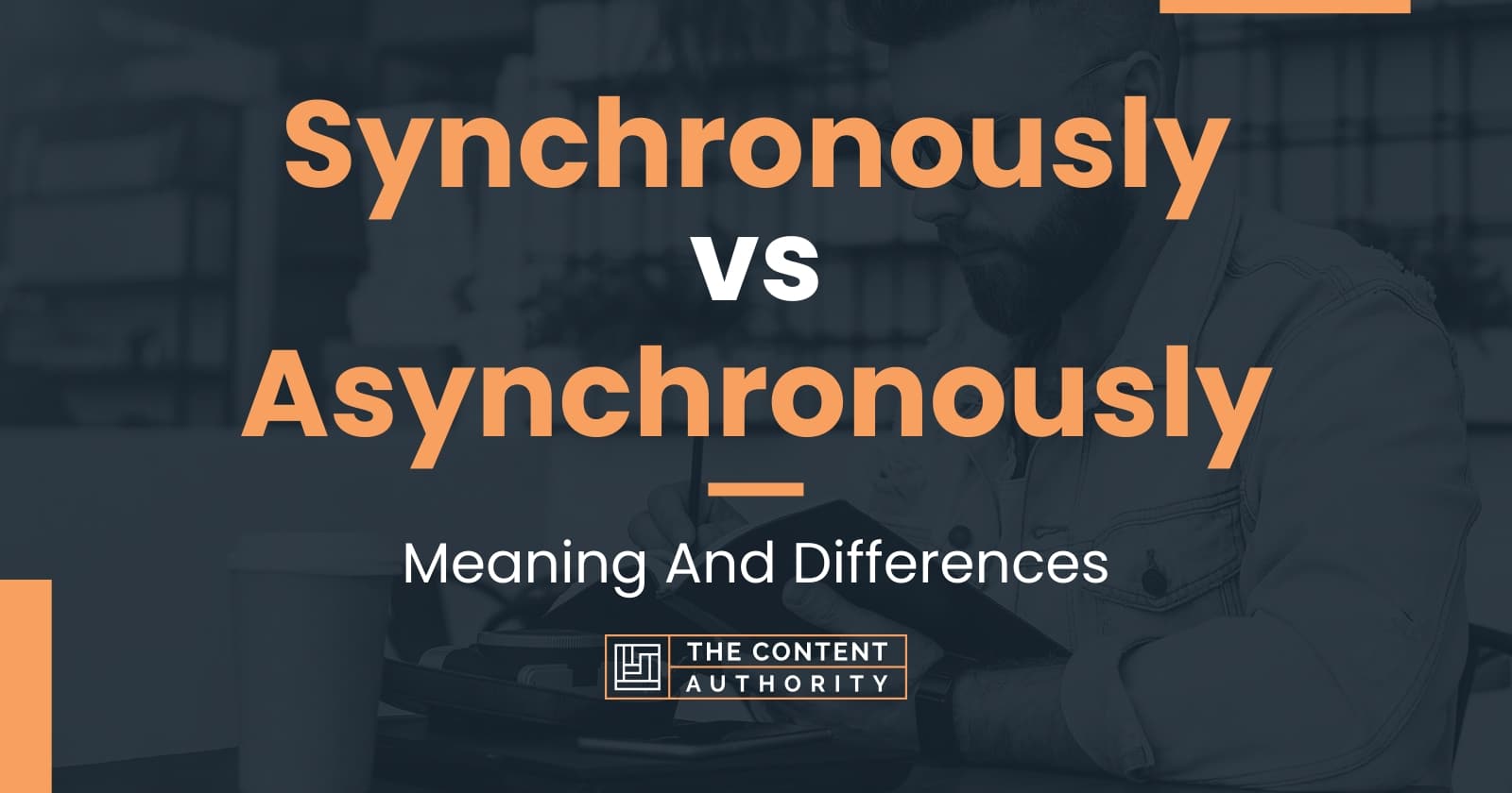 Synchronously Vs Asynchronously: Meaning And Differences