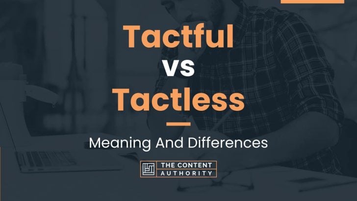 Tactful vs Tactless: Meaning And Differences