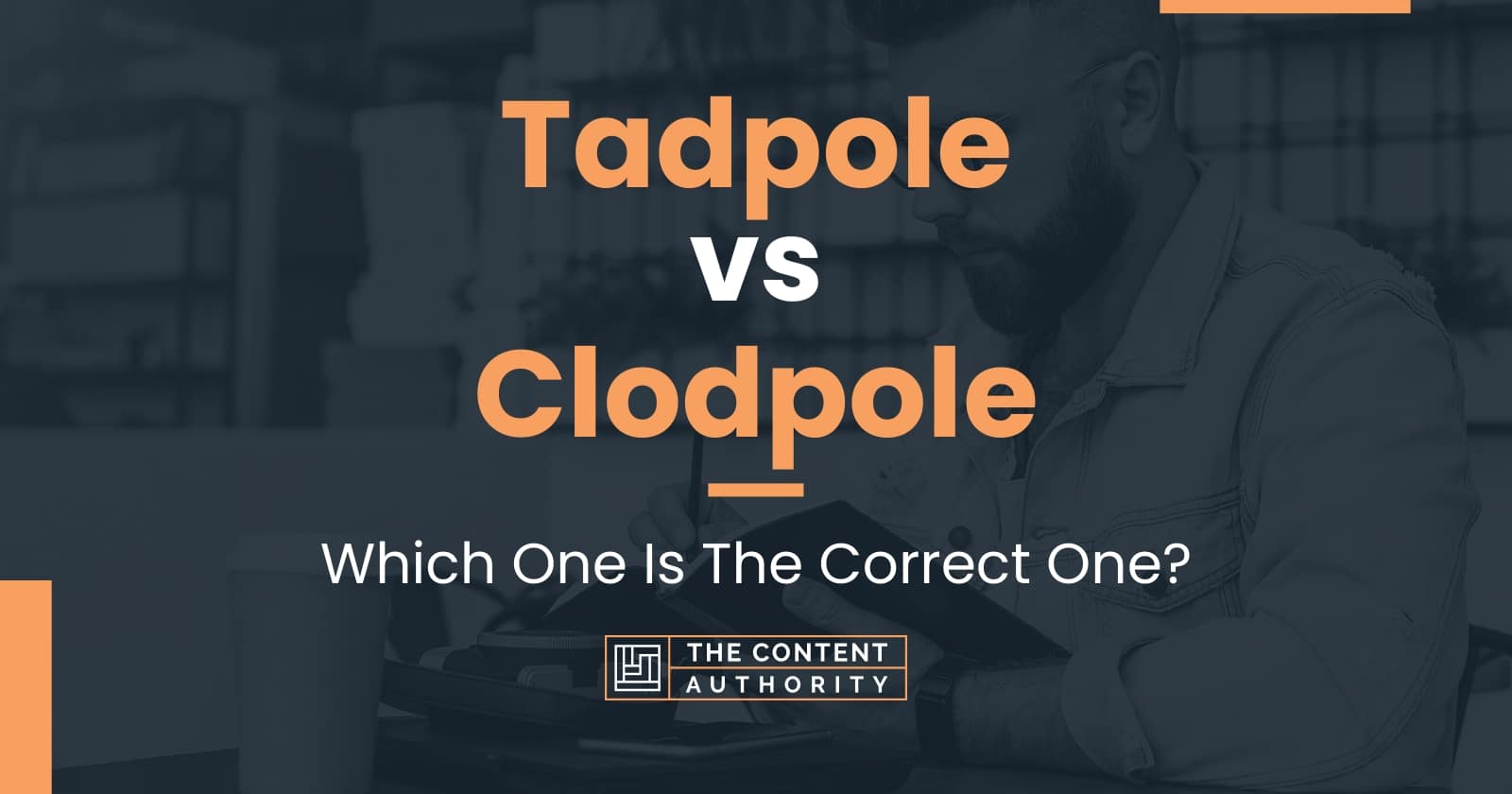 Tadpole Vs Clodpole: Which One Is The Correct One?