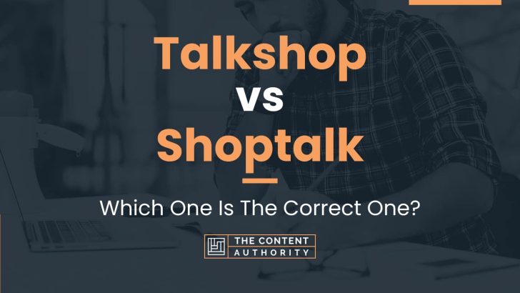 Talkshop vs Shoptalk: Which One Is The Correct One?